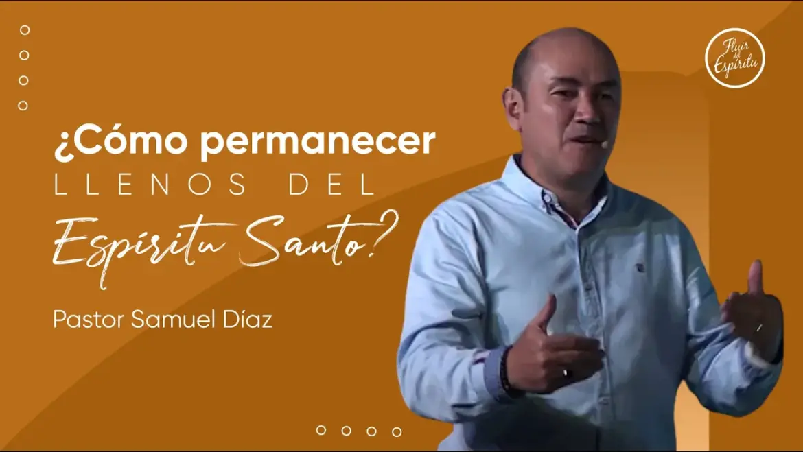 ¿ Cómo permanecer llenos del Espíritu Santo ? – Iglesia Fluir del Espirítu